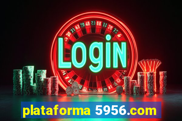 plataforma 5956.com